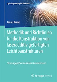 Methodik und Richtlinien für die Konstruktion von laseradditiv gefertigten Leichtbaustrukturen - Jannis Kranz - E-Book