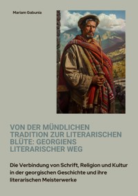 Von der mündlichen Tradition zur literarischen Blüte: Georgiens literarischer Weg - Mariam Gabunia - E-Book