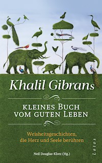 Khalil Gibrans kleines Buch vom guten Leben - Khalil Gibran - E-Book