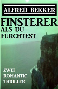 Finsterer als du fürchtest: Zwei Romantic Thriller - Alfred Bekker - E-Book