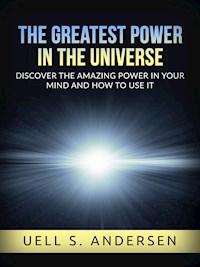 The greatest Power in the Universe (Unabridged edition) - Uell S. Andersen - E-Book