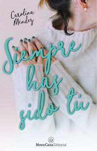 Siempre has sido tú - Carolina Méndez - E-Book