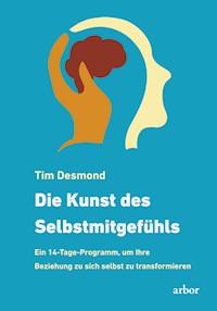 Die Kunst des Selbstmitgefühls - Tim Desmond - E-Book