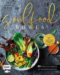 Soulfood Bowls – 80 Wohlfühl-Rezepte mit Aromenfeuerwerk - Katharina Kullmer - E-Book