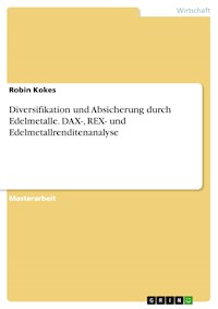 Diversifikation und Absicherung durch Edelmetalle. DAX-, REX- und Edelmetallrenditenanalyse - Robin Kokes - E-Book