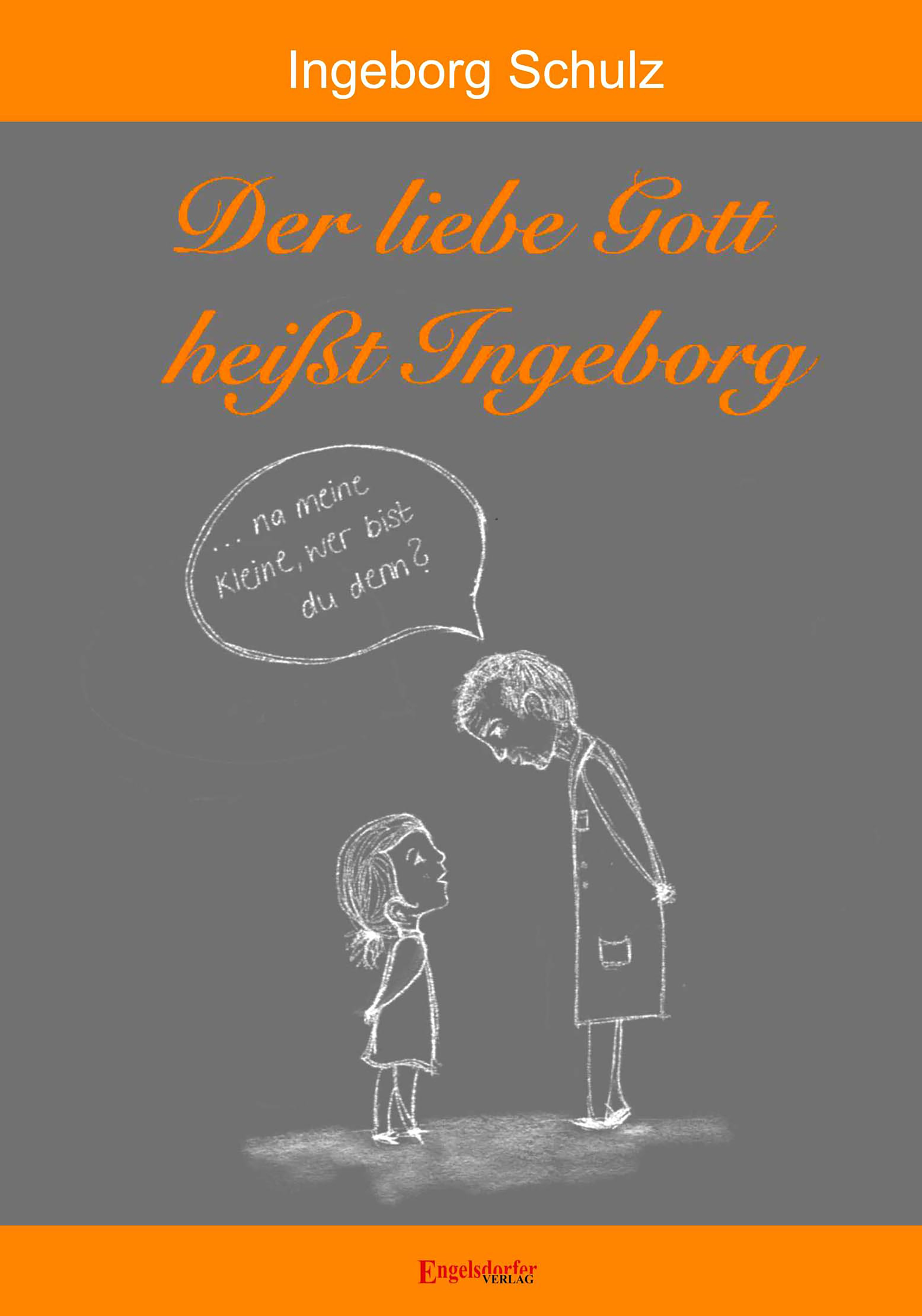 Der liebe Gott heißt Ingeborg - Ingeborg Schulz - E-Book