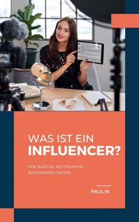 Was ist ein Influencer? - Paul M. - E-Book
