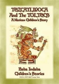 TEZCATLIPOCA AND THE TOLTECS - A Toltec Legend from Ancient Anahuac - Anon E. Mouse - E-Book