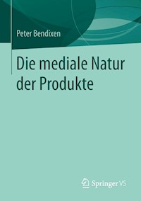 Die mediale Natur der Produkte - Peter Bendixen - E-Book