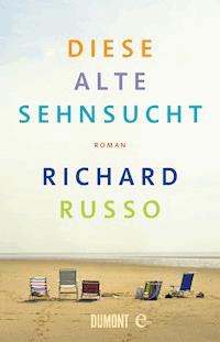 Diese alte Sehnsucht - Richard Russo - E-Book