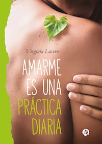 Amarme es una práctica diaria - Virginia Lucero - E-Book