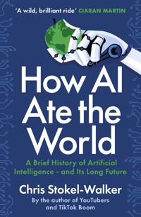 How AI Ate the World - Chris Stokel-Walker - E-Book