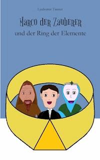 Marco der Zauberer und der Ring der Elemente - Lyubomir Tanner - E-Book
