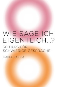 Wie sage ich eigentlich …? - Isabel García - E-Book