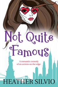 Not Quite Famous - Heather Silvio - E-Book