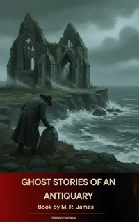Ghost Stories of an Antiquary - Montague Rhodes James - E-Book