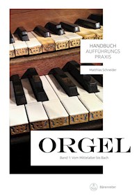 Handbuch Aufführungspraxis Orgel, Band 1 - Matthias Schneider - E-Book