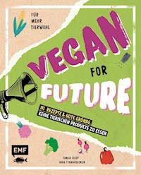 Vegan for Future – 111 Rezepte & gute Gründe, keine tierischen Produkte zu essen - Inga Pfannebecker - E-Book