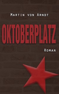Oktoberplatz - Martin von Arndt - E-Book