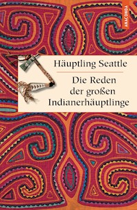 Die Reden der großen Indianerhäuptlinge - Häuptling Seattle - E-Book