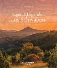 Sagen und Legenden aus Schwaben - Mario Junkes - E-Book