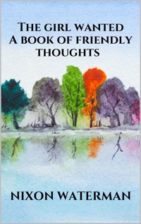 The girl wanted - A book of friendly thoughts - Nixon Waterman - E-Book