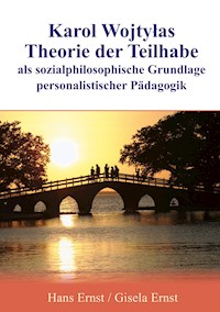 Karol Wojtylas Theorie der Teilhabe als sozialphilosophische Grundlage personalistischer Pädagogik - Hans Ernst - E-Book