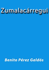 Zumalacarregui - Benito Pérez Galdòs - E-Book