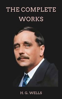 Complete Works of H. G. Wells - H G Wells - E-Book