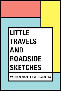 Little Travels and Roadside Sketches - William Makepeace Thackeray - E-Book