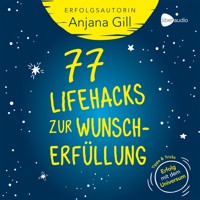 77 Lifehacks zur Wunscherfüllung - Gill Anjana - E-Book + Hörbuch
