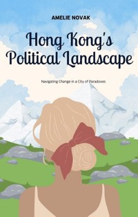 Hong Kong's Political Landscape - Amelie Novak - E-Book