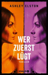 Wer zuerst lügt - Ashley Elston - E-Book
