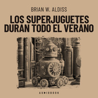 Los superjuguetes duran todo el verano - Brian W. Aldiss - Hörbuch