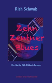 Zehn Zentner Blues - Rich Schwab - E-Book