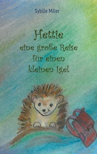 Hettie - eine große Reise für einen kleinen Igel - Sybille Miller - E-Book