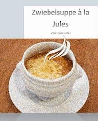 Zwiebelsuppe à la Jules - Louis Geras - E-Book