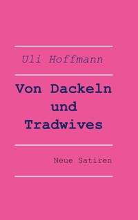 Von Dackeln und Tradwives - Uli Hoffmann - E-Book