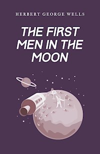 The First Men in the Moon - Herbert George Wells - E-Book