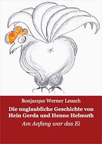 Die unglaubliche Geschichte von Hein, Gerda und Henne Helmuth - Bonjacque Werner Leusch - E-Book