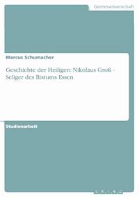 Geschichte der Heiligen: Nikolaus Groß - Seliger des Bistums Essen - Marcus Schumacher - E-Book