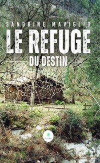 Le refuge du destin - Sandrine Maviglio - E-Book