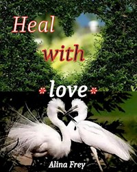 Heal with love - Alina Frey - E-Book