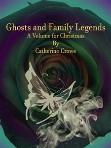 Ghosts and Family Legends - Catherine Crowe - E-Book
