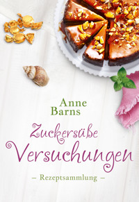 Zuckersüße Versuchungen - Rezeptsammlung - Anne Barns - kostenlos E-Book