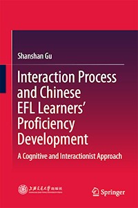 Interaction Process and Chinese EFL Learners’ Proficiency Development - Shanshan Gu - E-Book