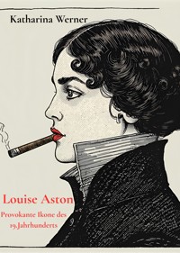 Louise Aston - Provokante Ikone des 19.Jahrhunderts - Katharina Werner - E-Book