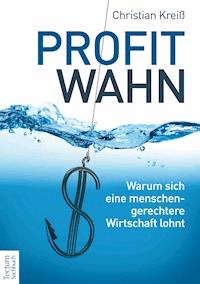 Profitwahn - Christian Kreiß - E-Book