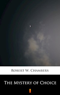 The Mystery of Choice - Robert W. Chambers - E-Book