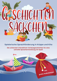 Geschichtensäckchen - Spielerische Sprachförderung in Krippe und Kita: Die schönsten interaktiven Vorlesegeschichten für eine schnelle Sprachentwicklung mit Spaß - inkl. gratis Audiodateien - Katharina Albers - E-Book + Hörbuch